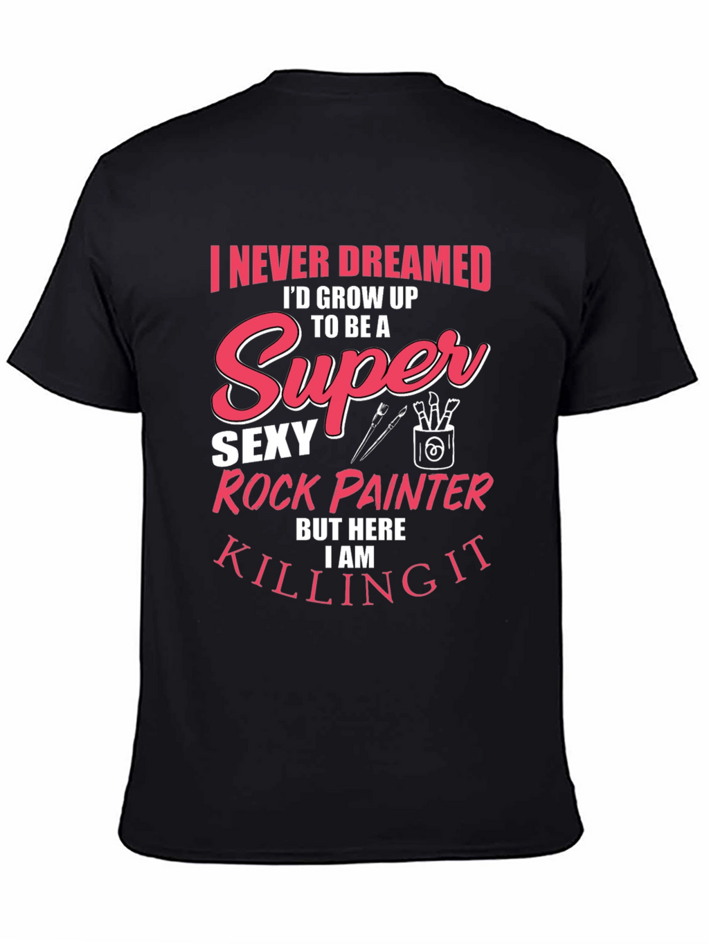 Super Sexy Rock Painter Novelty T-Shirt