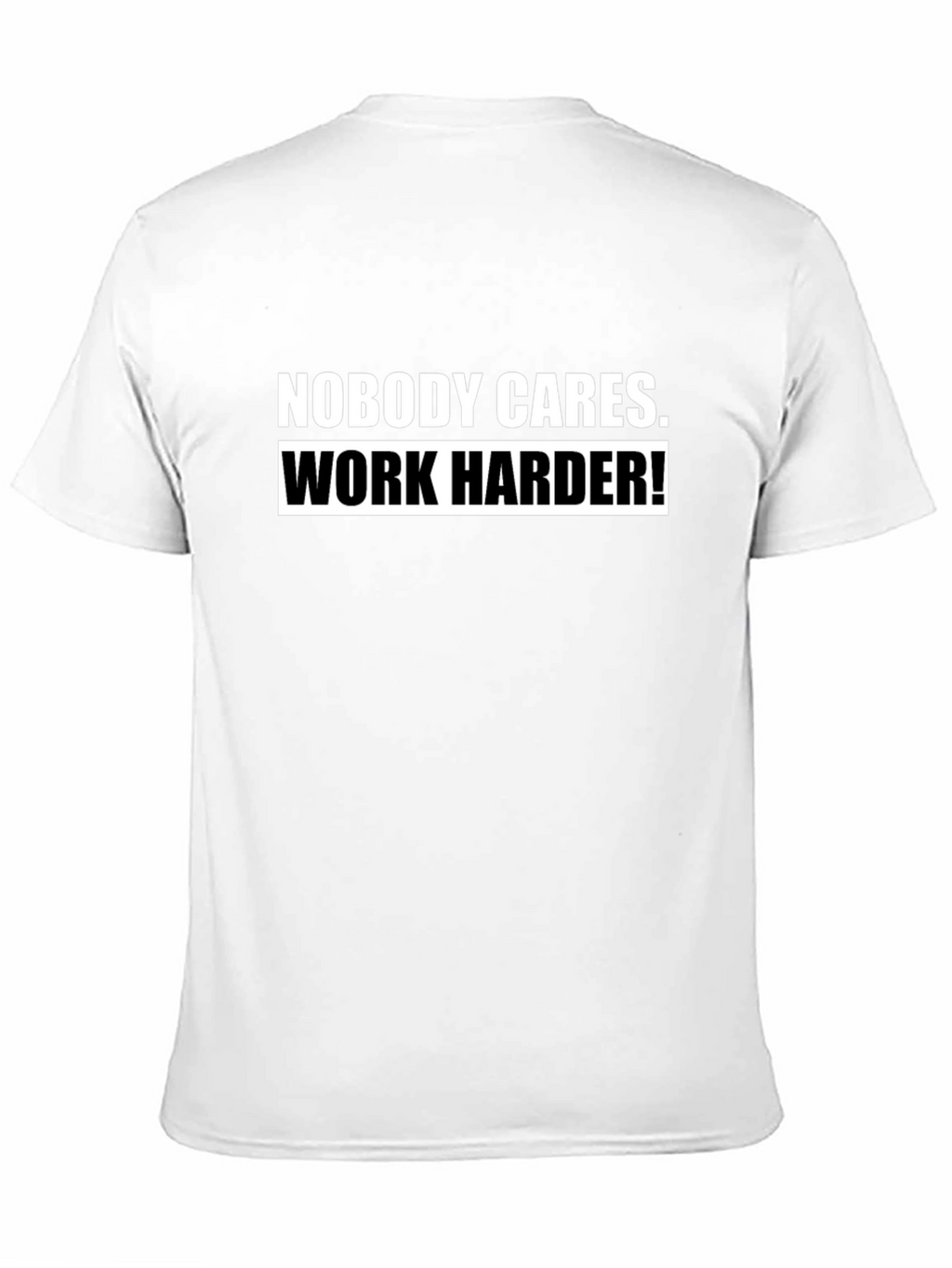 Nobody Cares Work Harder! Black T-Shirt
