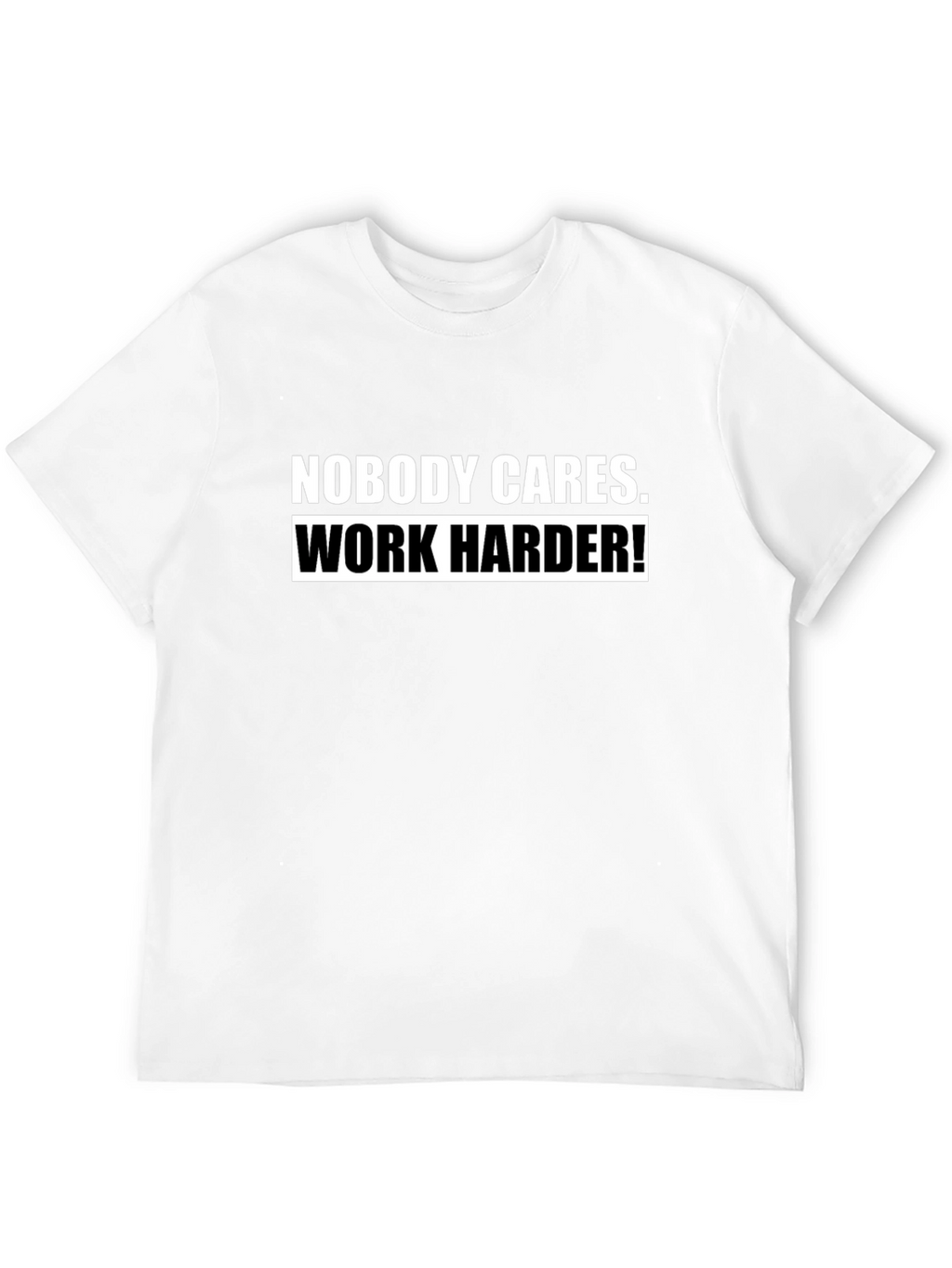 Nobody Cares Work Harder! Black T-Shirt