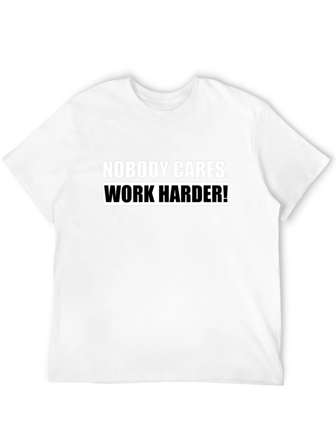 Nobody Cares Work Harder! Black T-Shirt