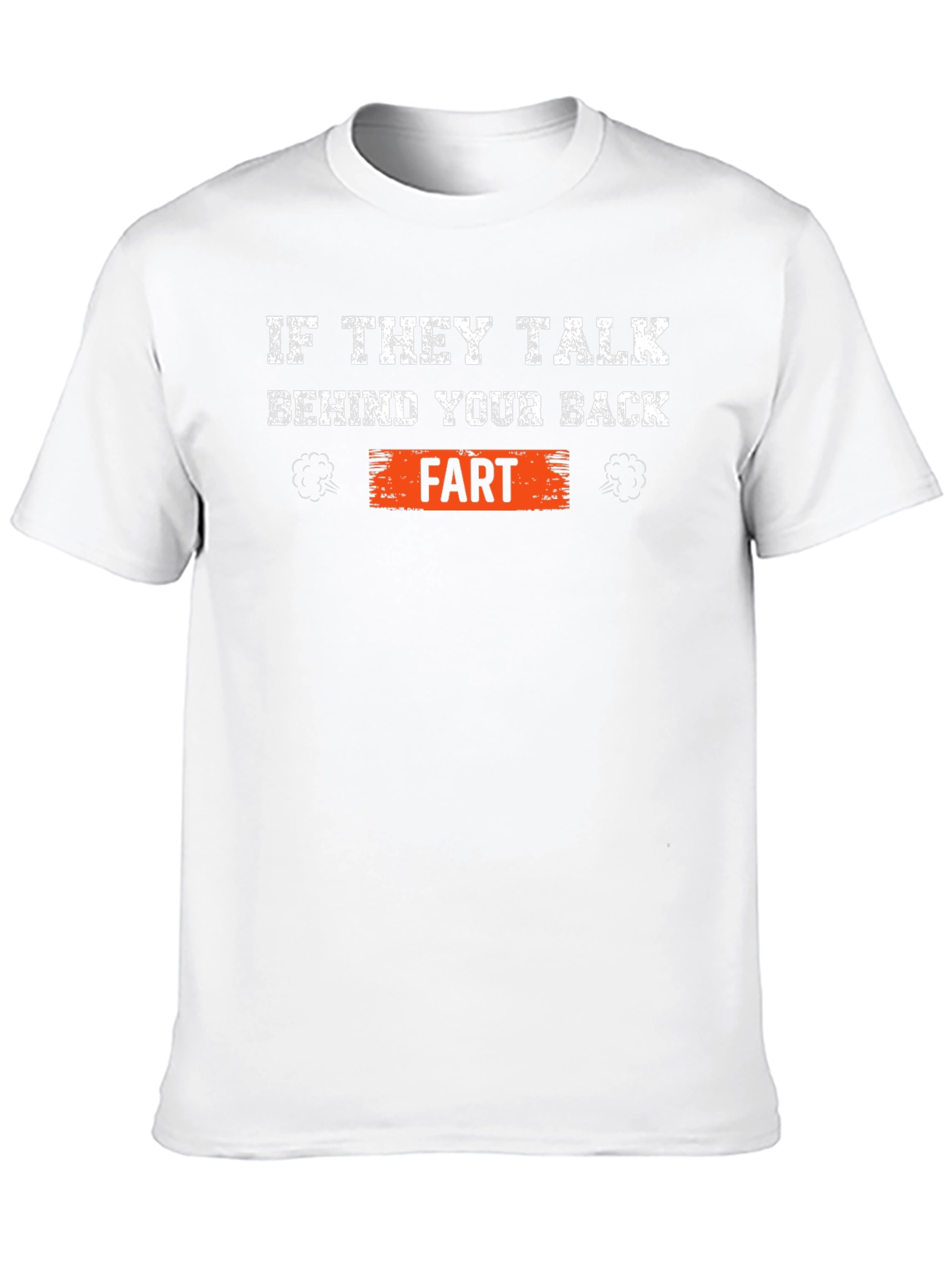 If They Talk Behind Your Back Fart T-Shirt