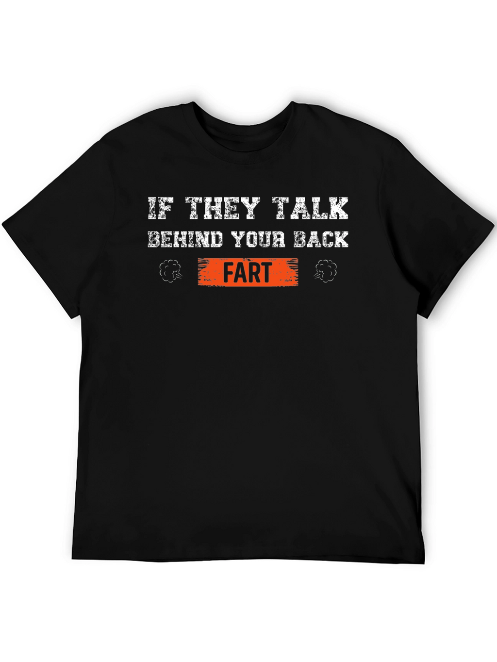 If They Talk Behind Your Back Fart T-Shirt