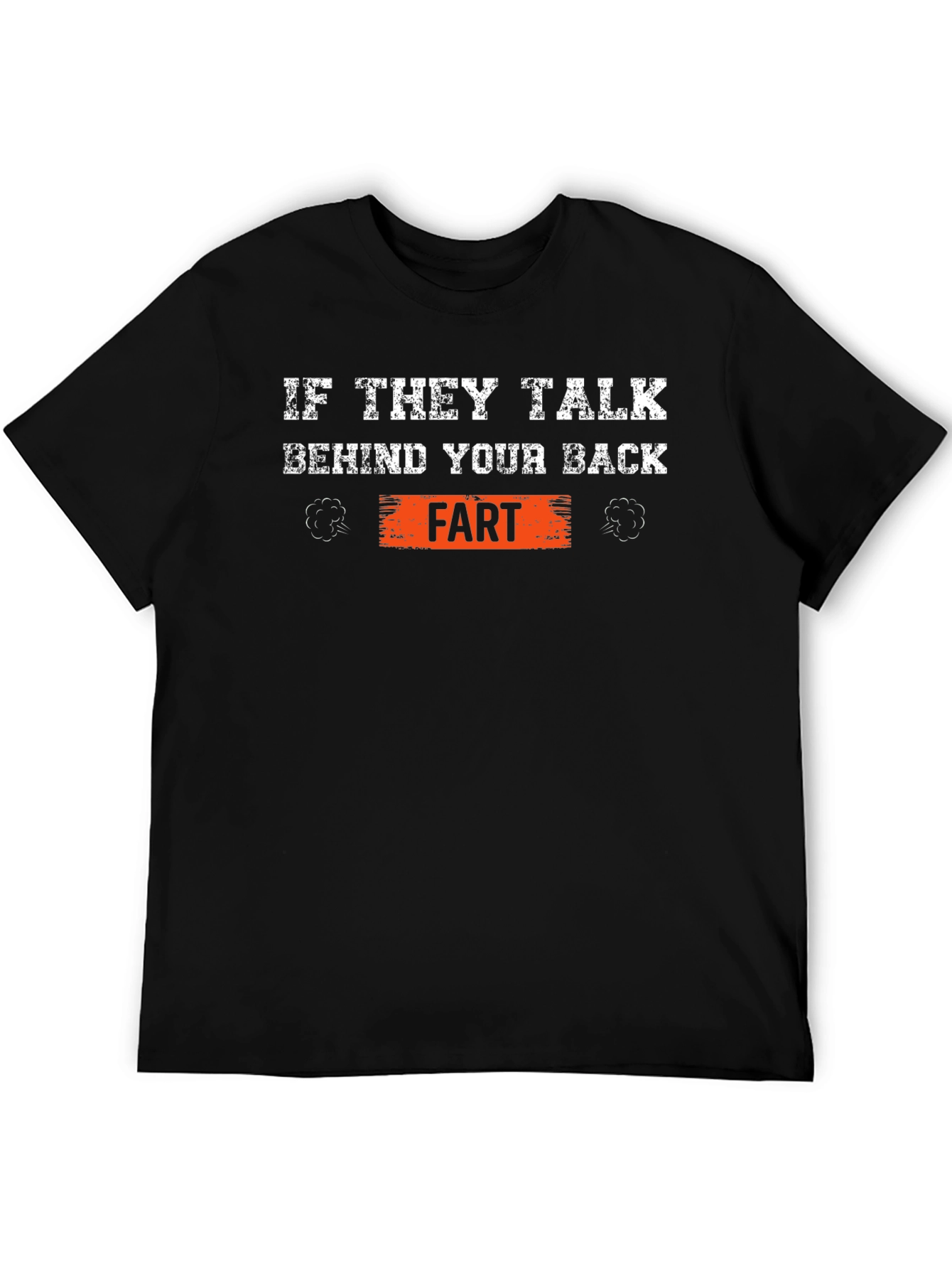If They Talk Behind Your Back Fart T-Shirt