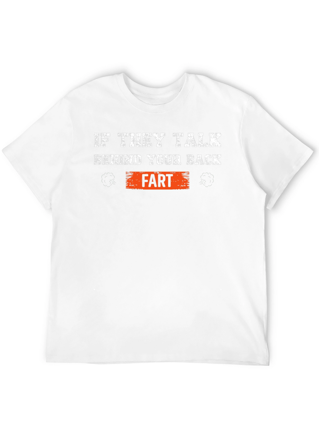 If They Talk Behind Your Back Fart T-Shirt