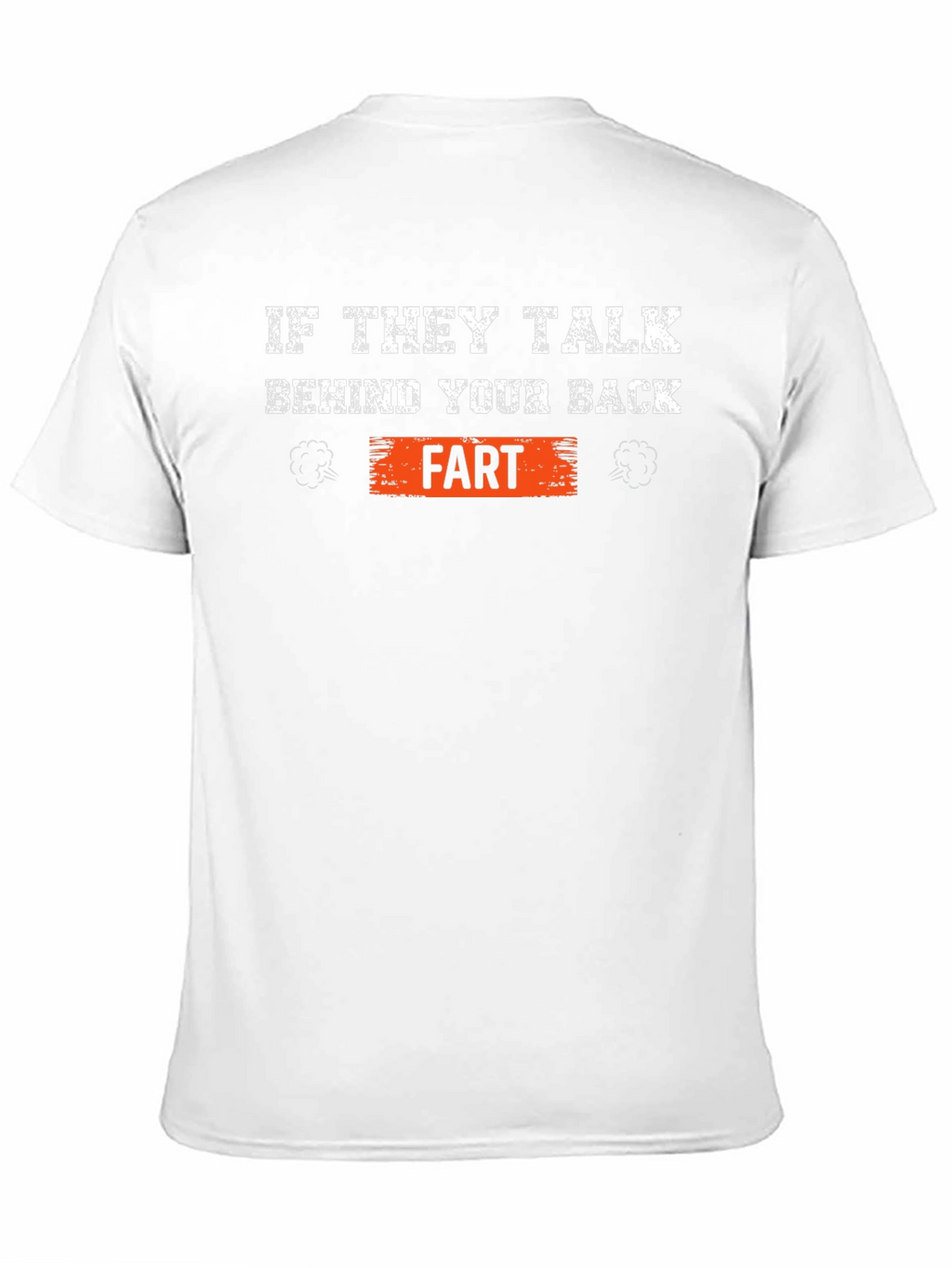 If They Talk Behind Your Back Fart T-Shirt