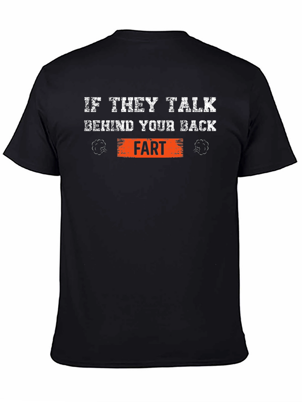 If They Talk Behind Your Back Fart T-Shirt
