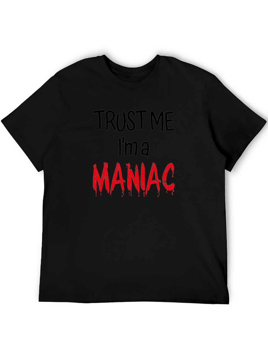 Trust Me Im A Maniac T-Shirt