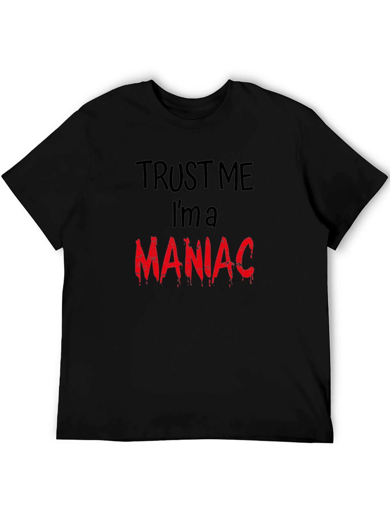 Trust Me Im A Maniac T-Shirt