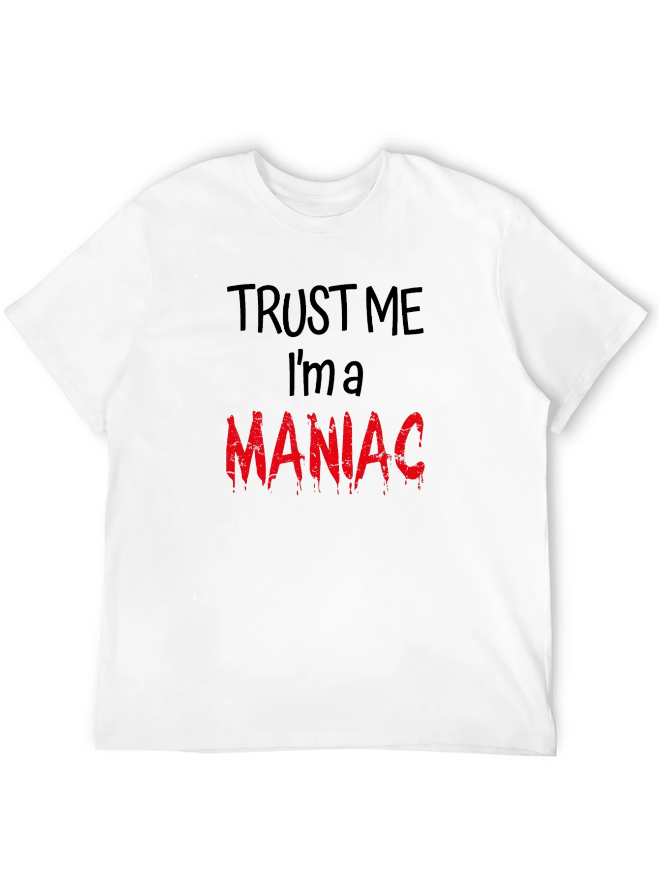 Trust Me Im A Maniac T-Shirt
