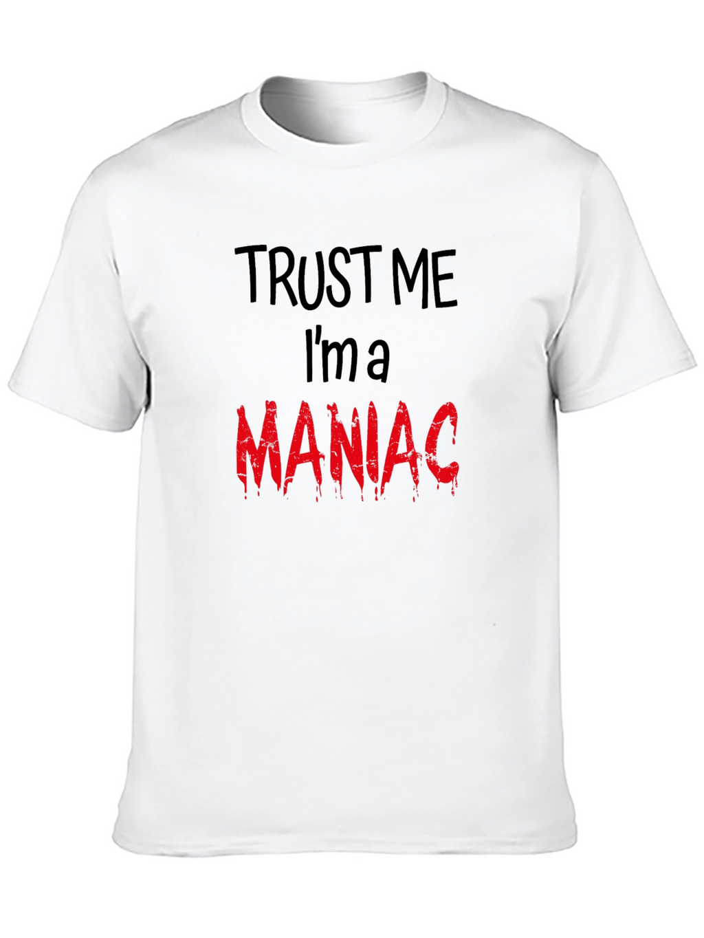 Trust Me Im A Maniac T-Shirt