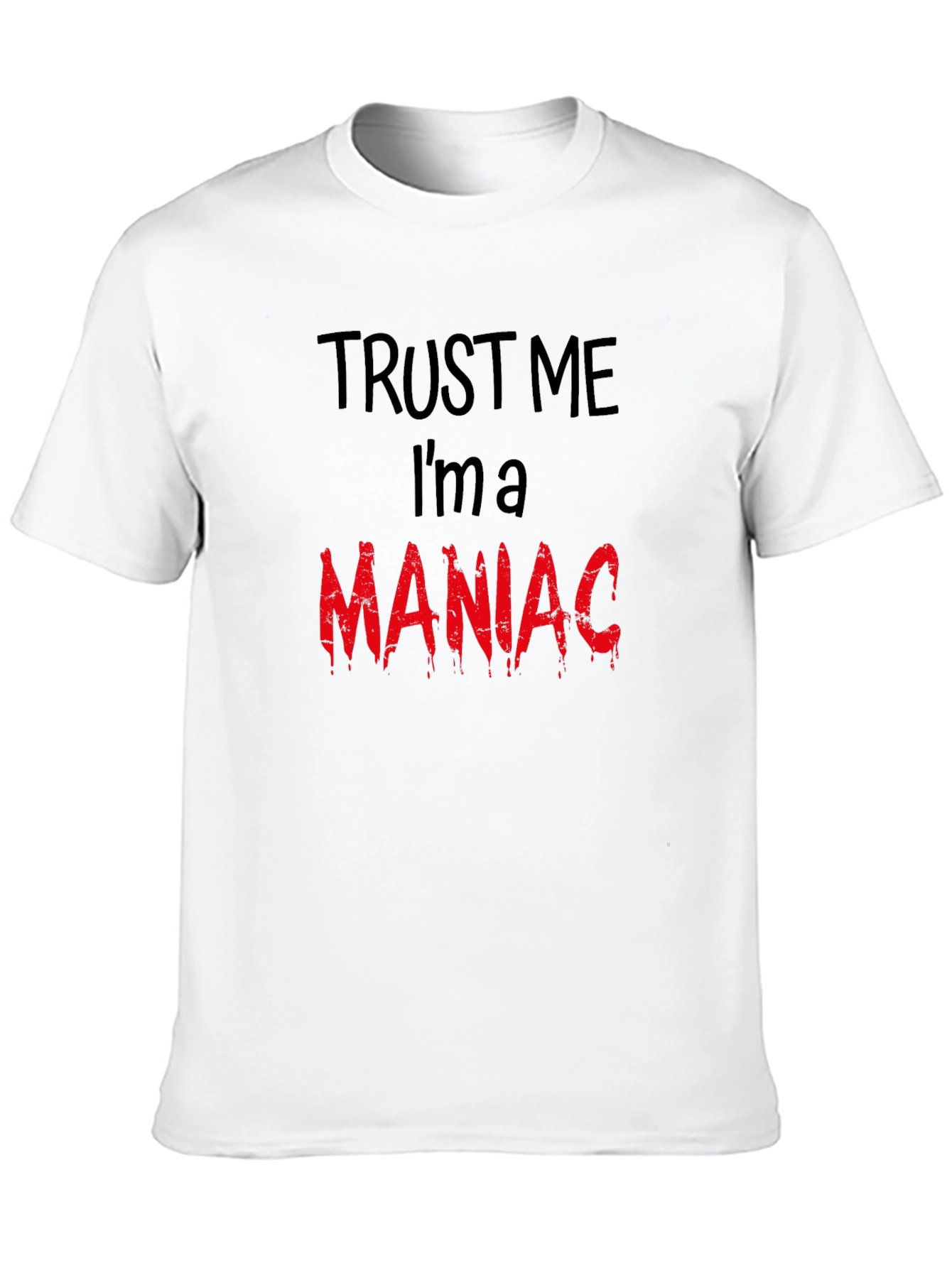 Trust Me Im A Maniac T-Shirt