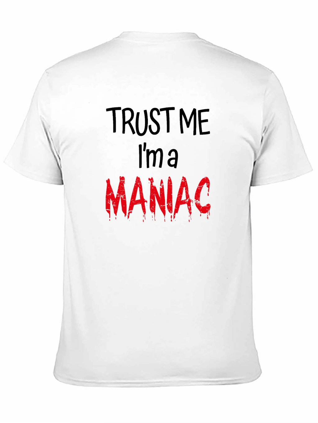 Trust Me Im A Maniac T-Shirt