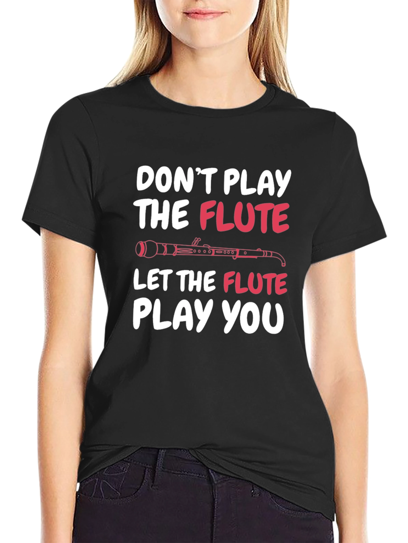 Funny Music Flute T-Shirt - Dont Play Let It Play You!