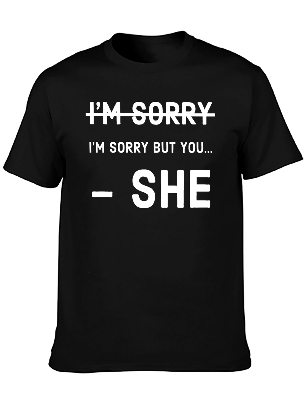 Im Sorry SHE Said So T-Shirt