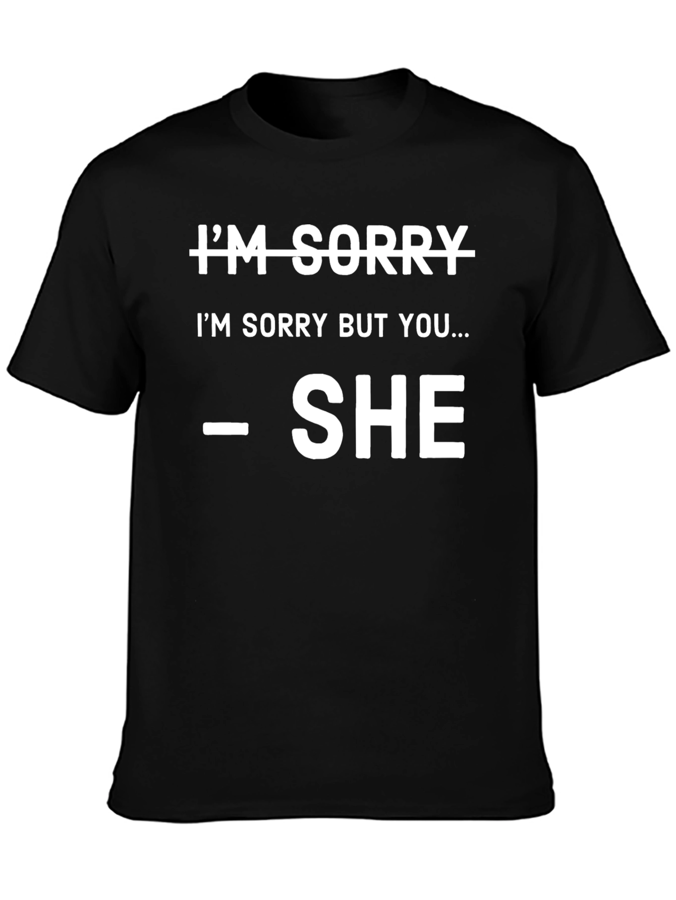 Im Sorry SHE Said So T-Shirt