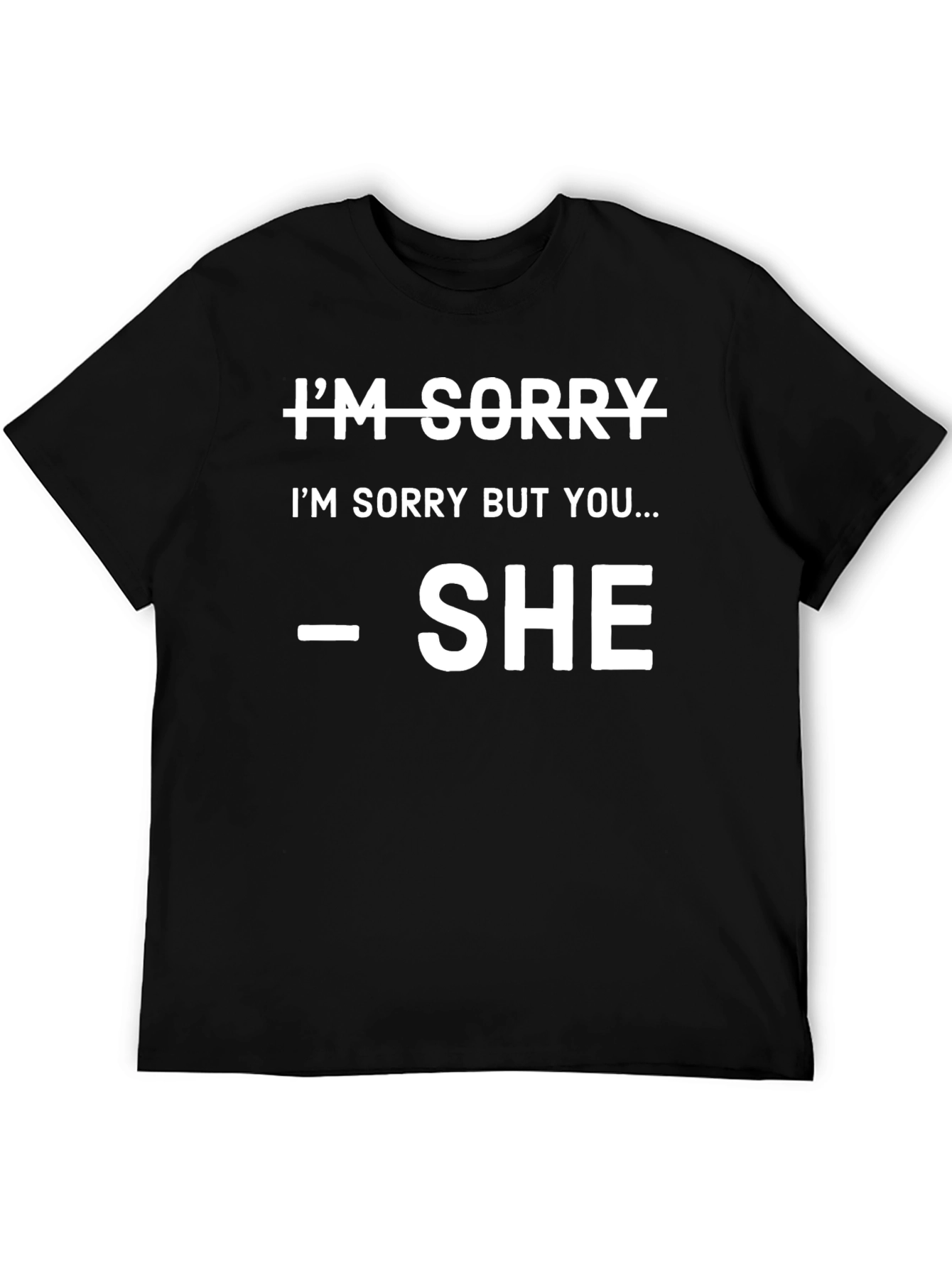 Im Sorry SHE Said So T-Shirt