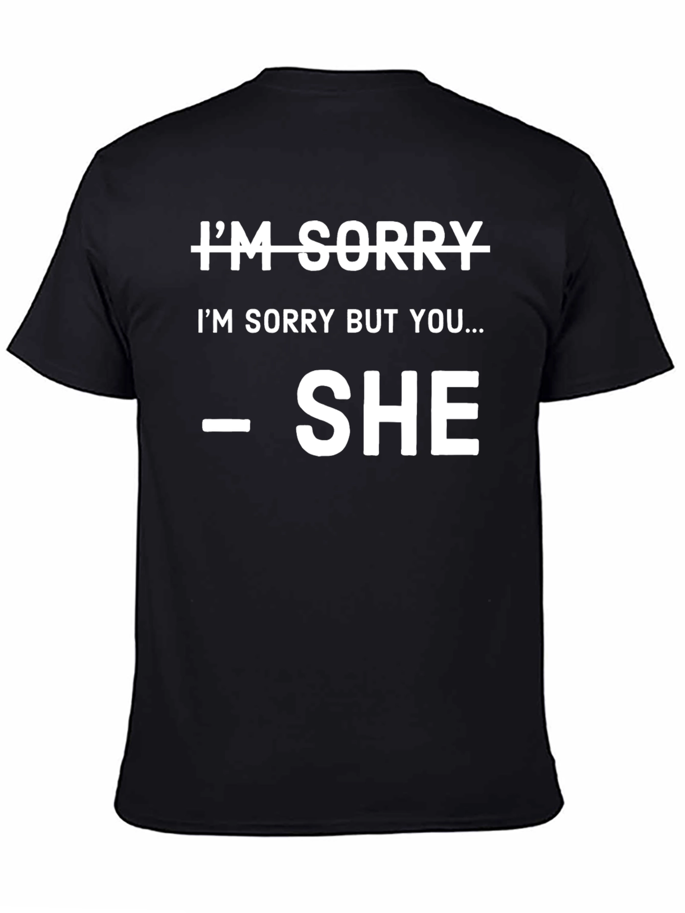 Im Sorry SHE Said So T-Shirt