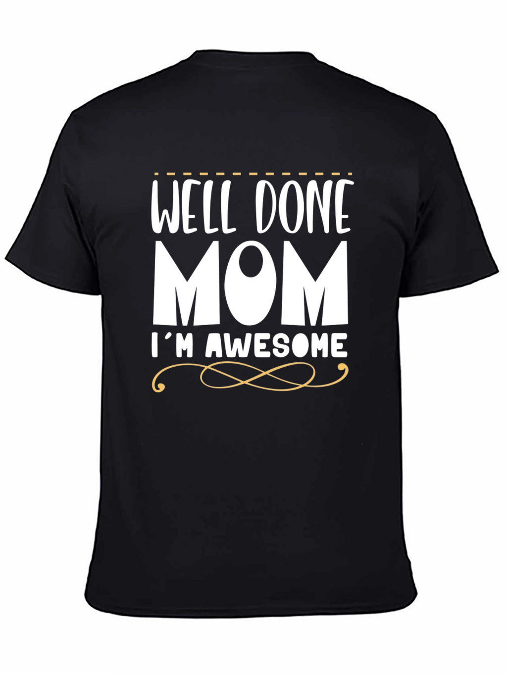 Well Done Mom Im Awesome Funny T-Shirt