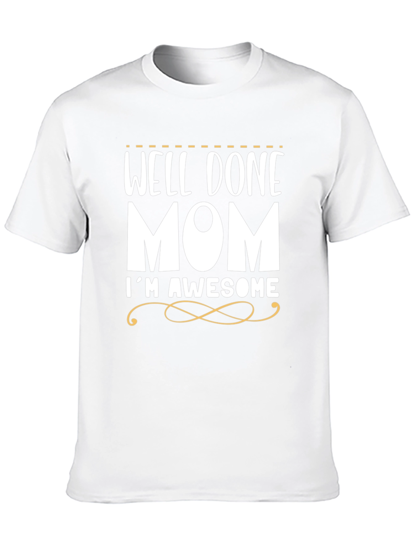 Well Done Mom Im Awesome Funny T-Shirt