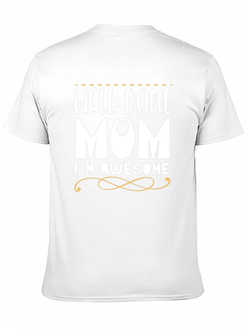 Well Done Mom Im Awesome Funny T-Shirt
