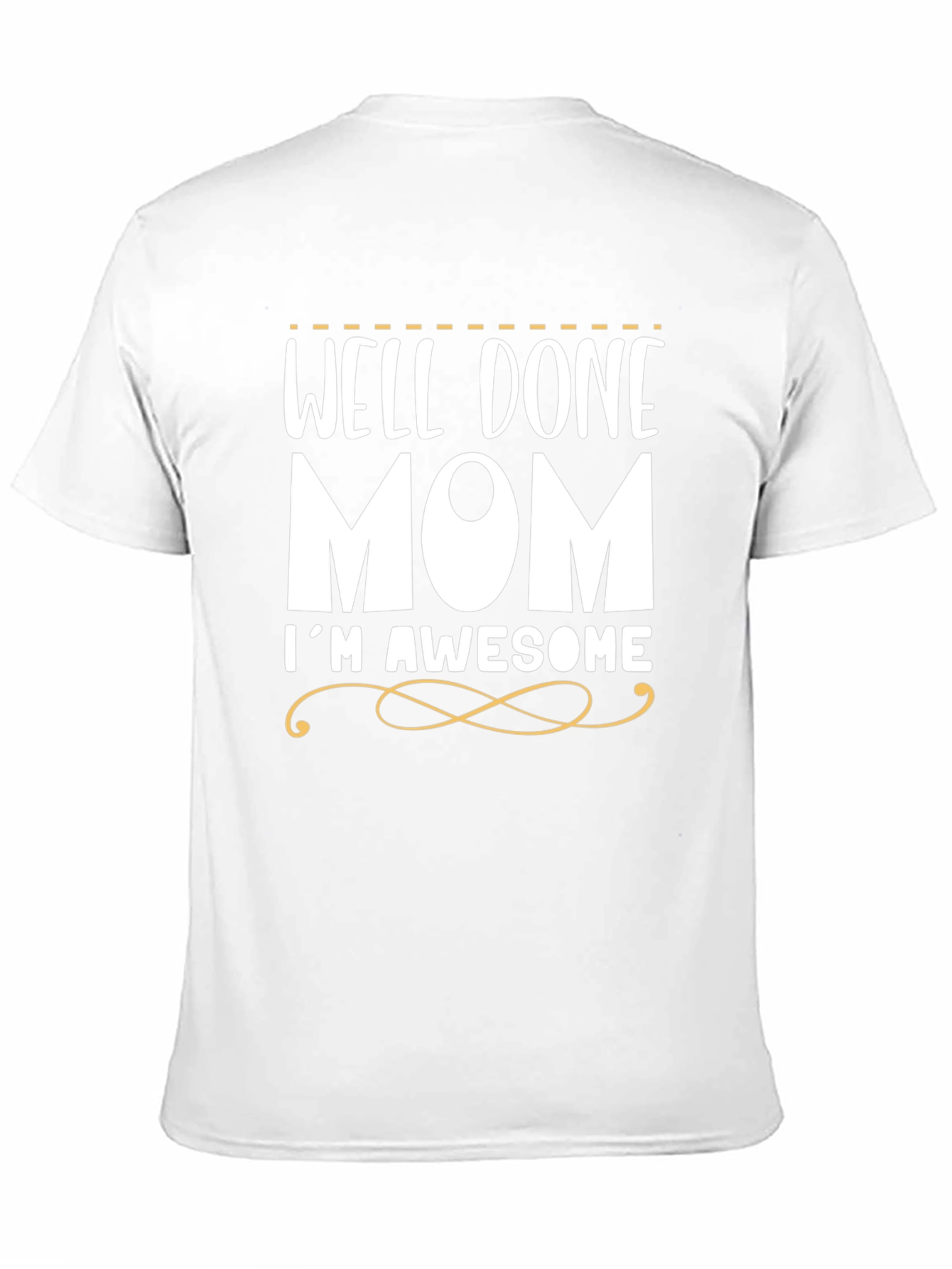Well Done Mom Im Awesome Funny T-Shirt