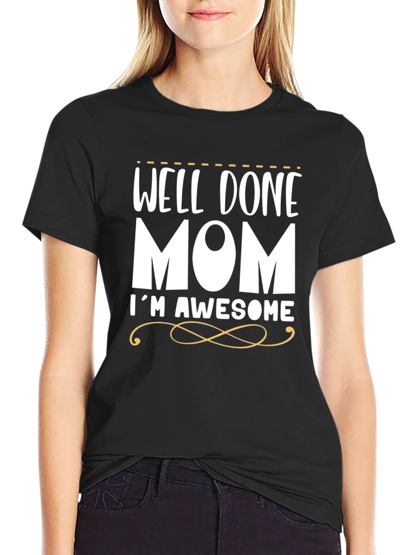 Well Done Mom Im Awesome Funny T-Shirt