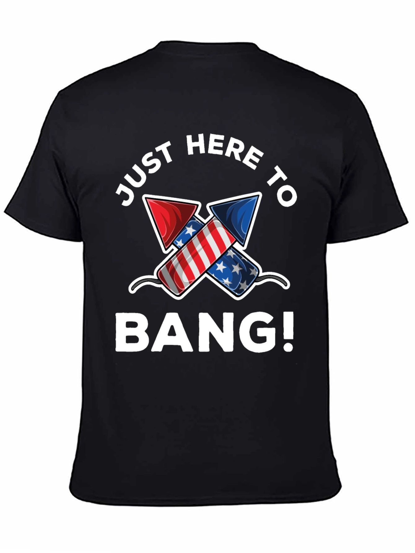 Just Here to Bang! 4th of July T-Shirt