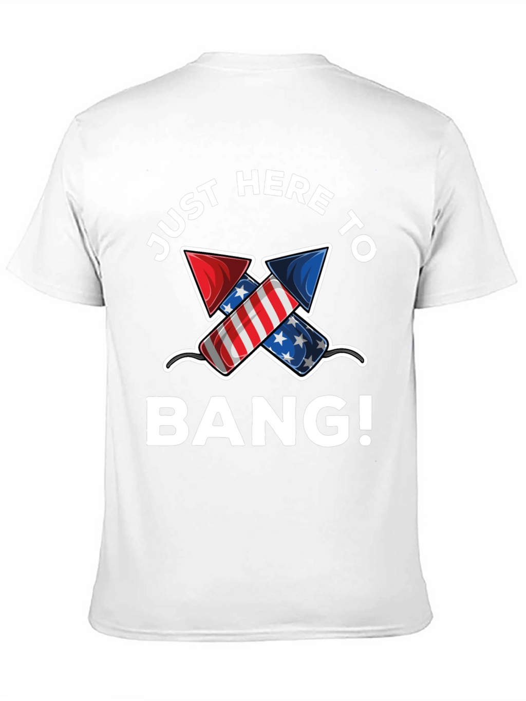 Just Here to Bang! 4th of July T-Shirt