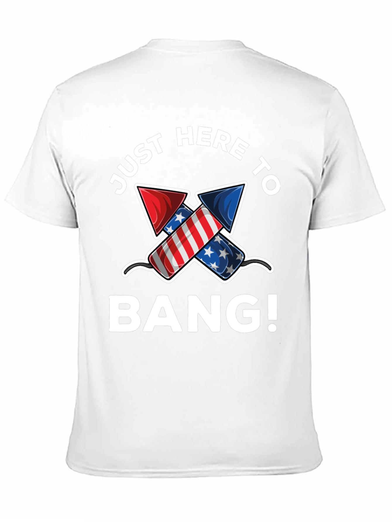 Just Here to Bang! 4th of July T-Shirt