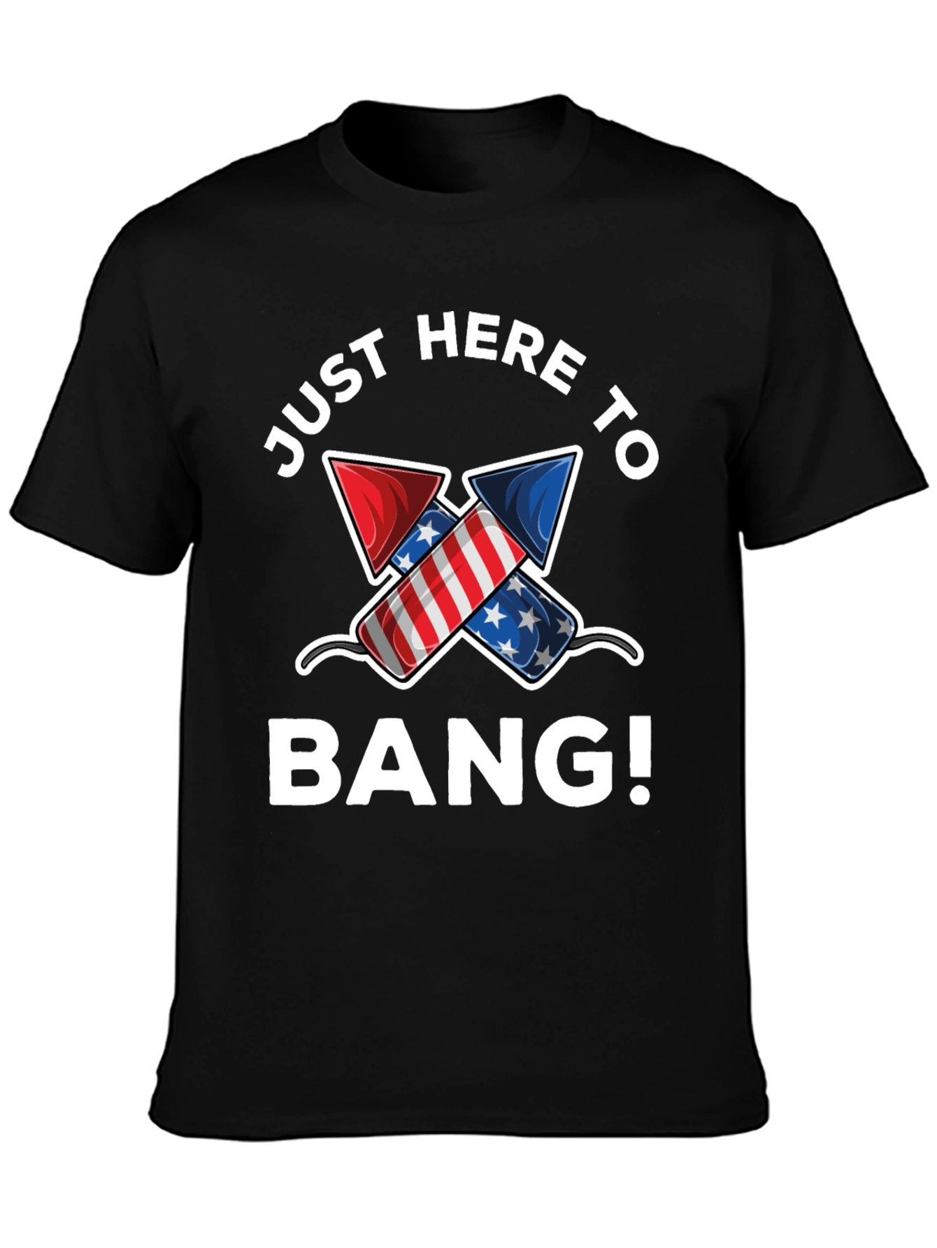 Just Here to Bang! 4th of July T-Shirt