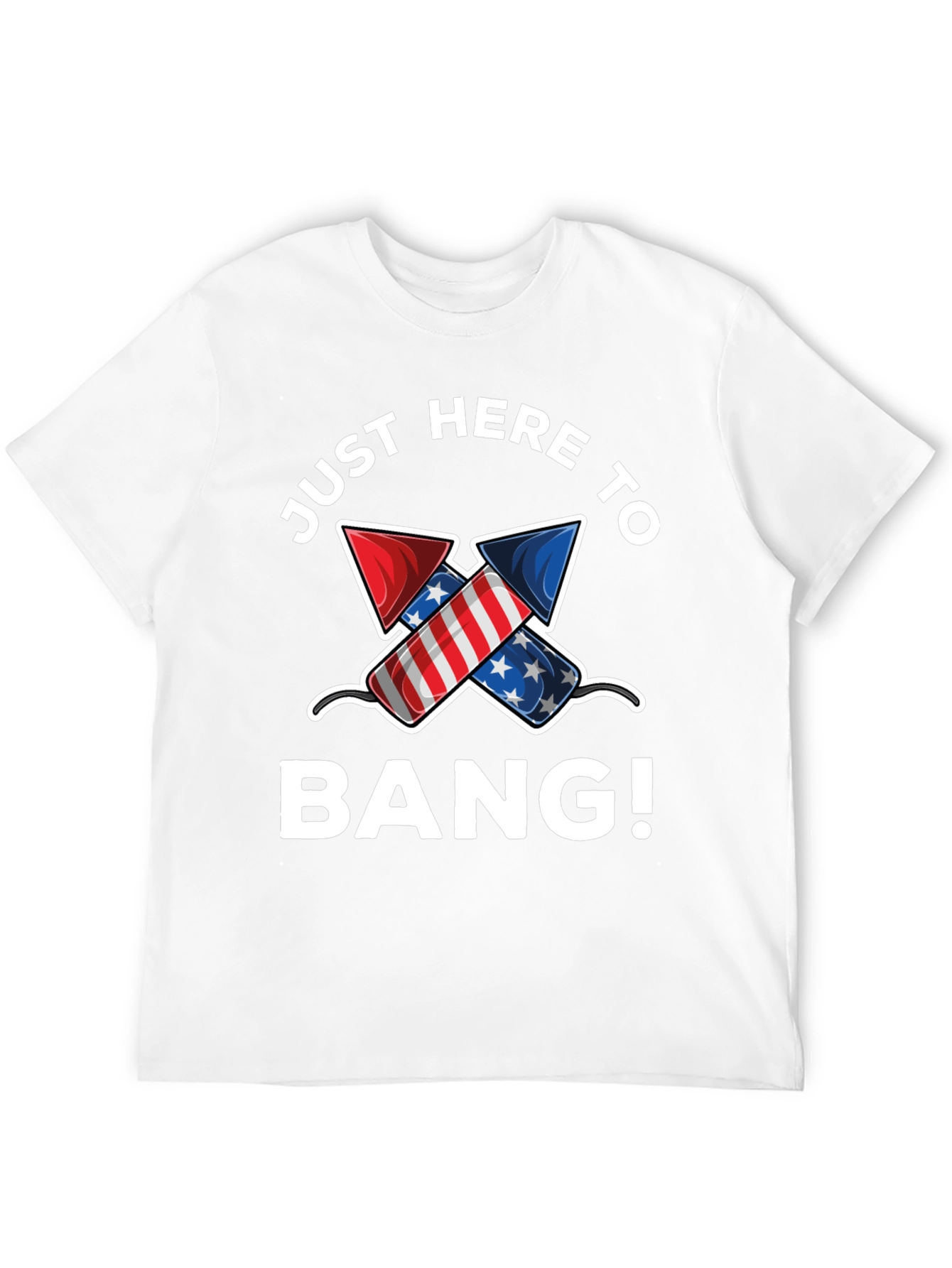 Just Here to Bang! 4th of July T-Shirt