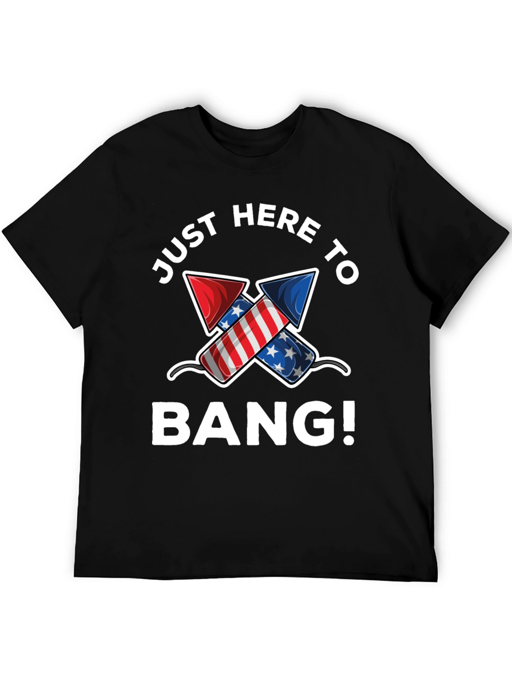 Just Here to Bang! 4th of July T-Shirt