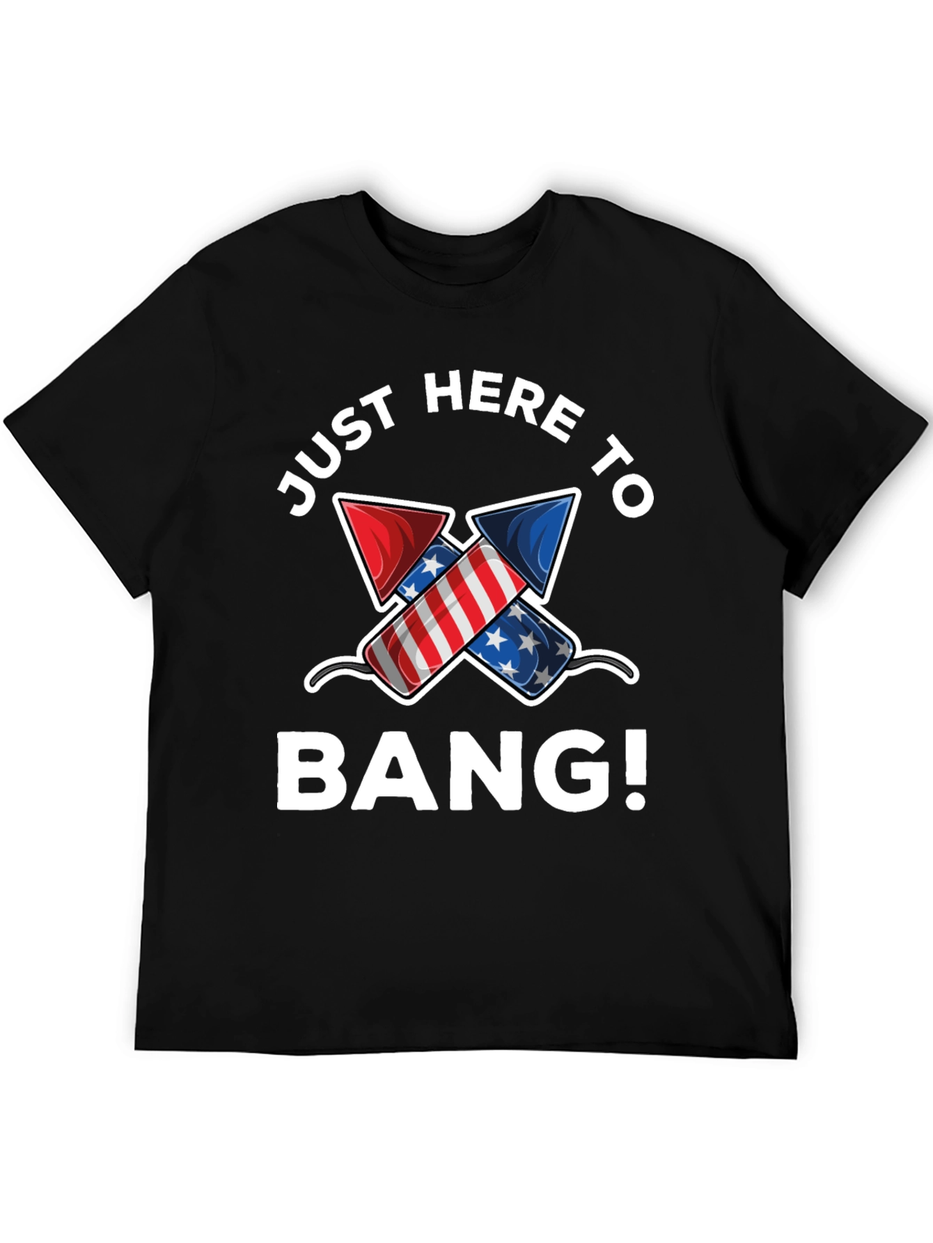Just Here to Bang! 4th of July T-Shirt