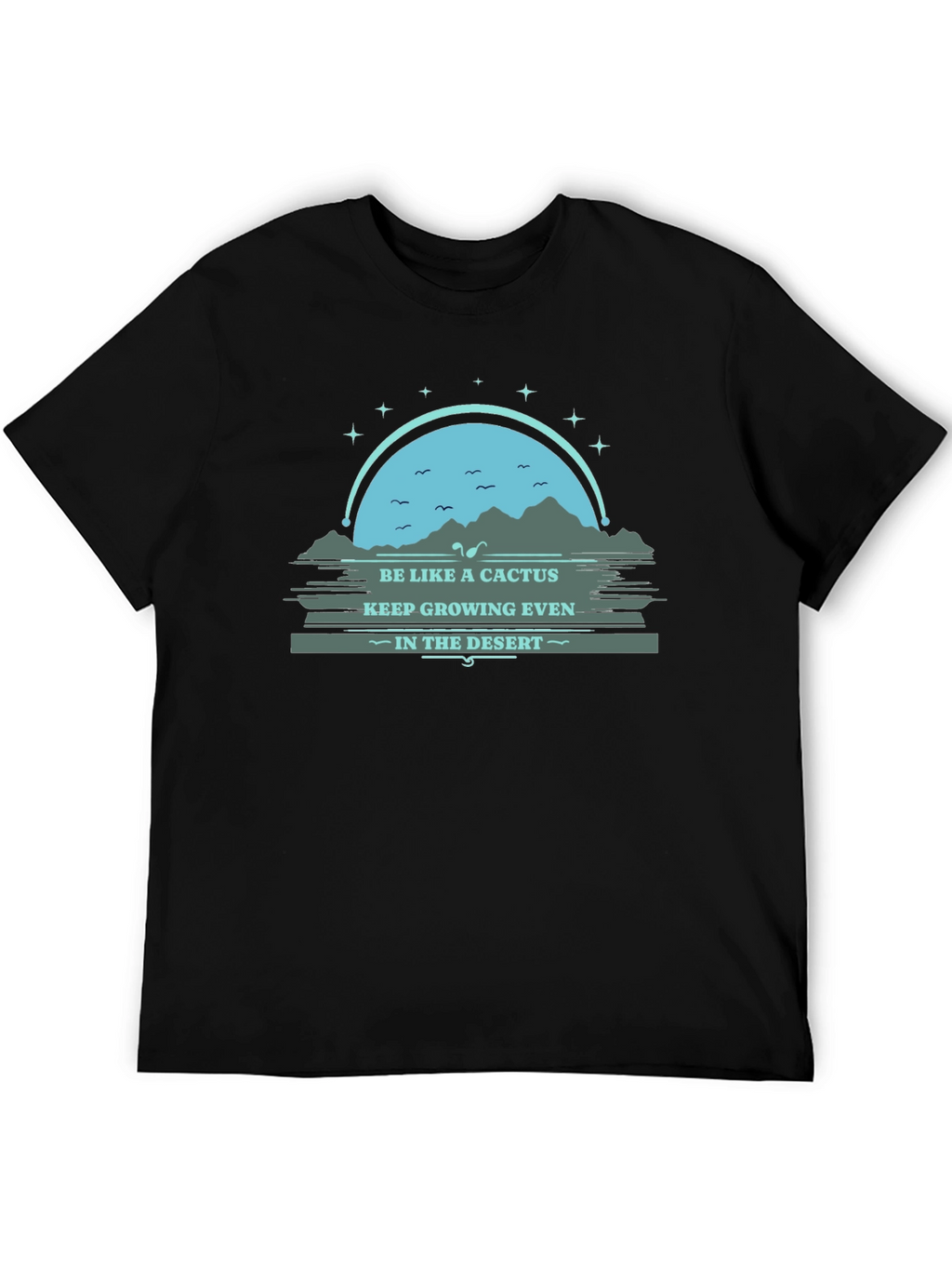 Be Like a Cactus T-Shirt: Grow in the Desert