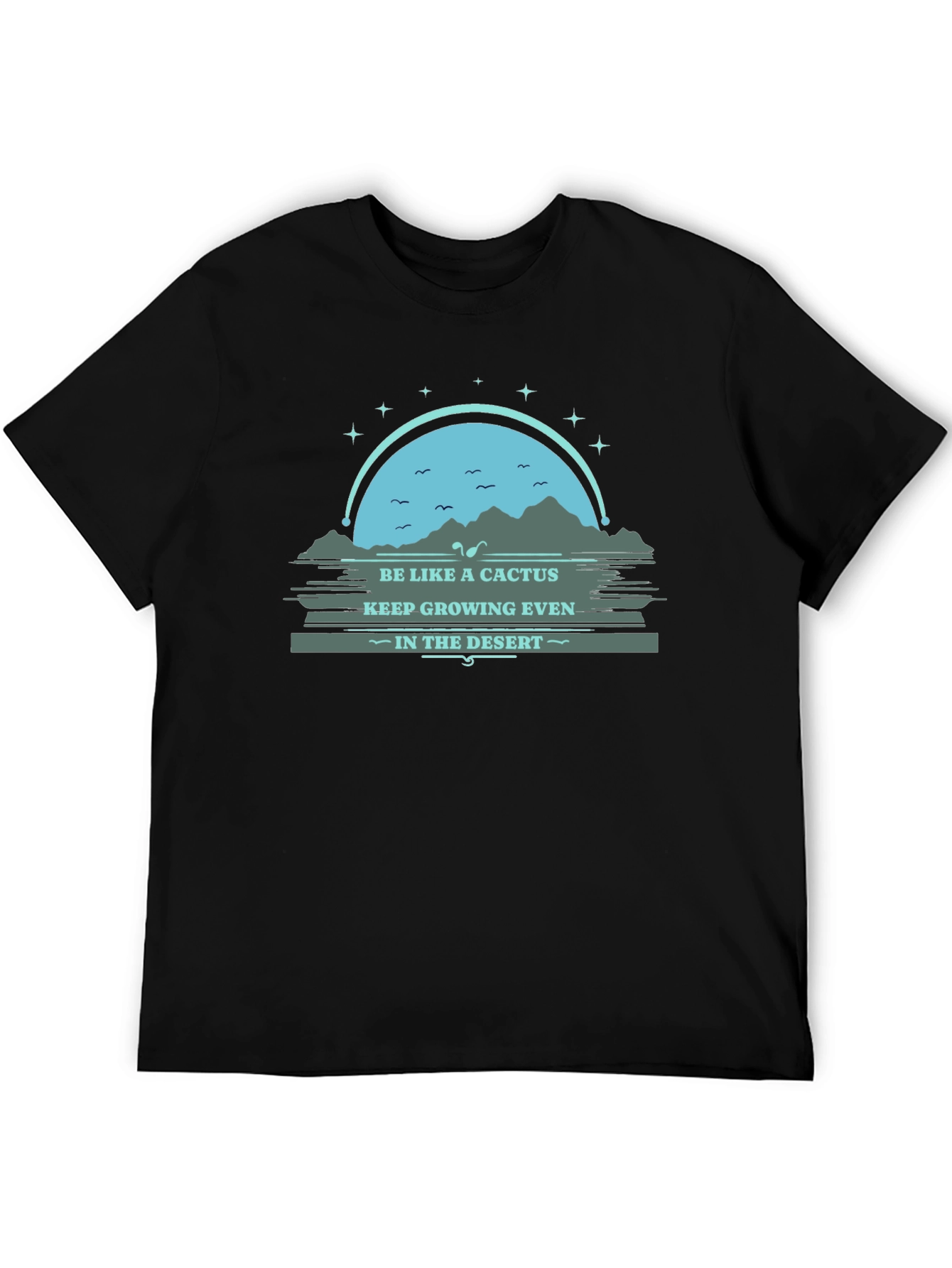 Be Like a Cactus T-Shirt: Grow in the Desert