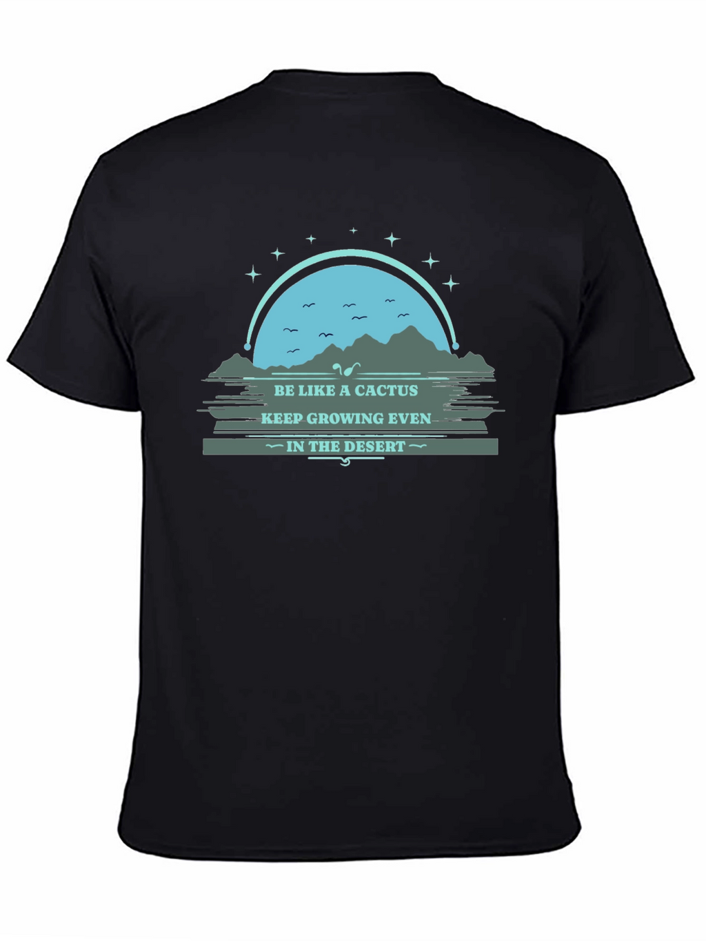 Be Like a Cactus T-Shirt: Grow in the Desert