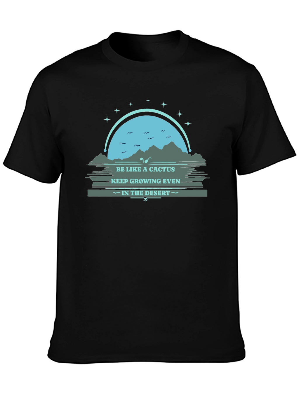 Be Like a Cactus T-Shirt: Grow in the Desert