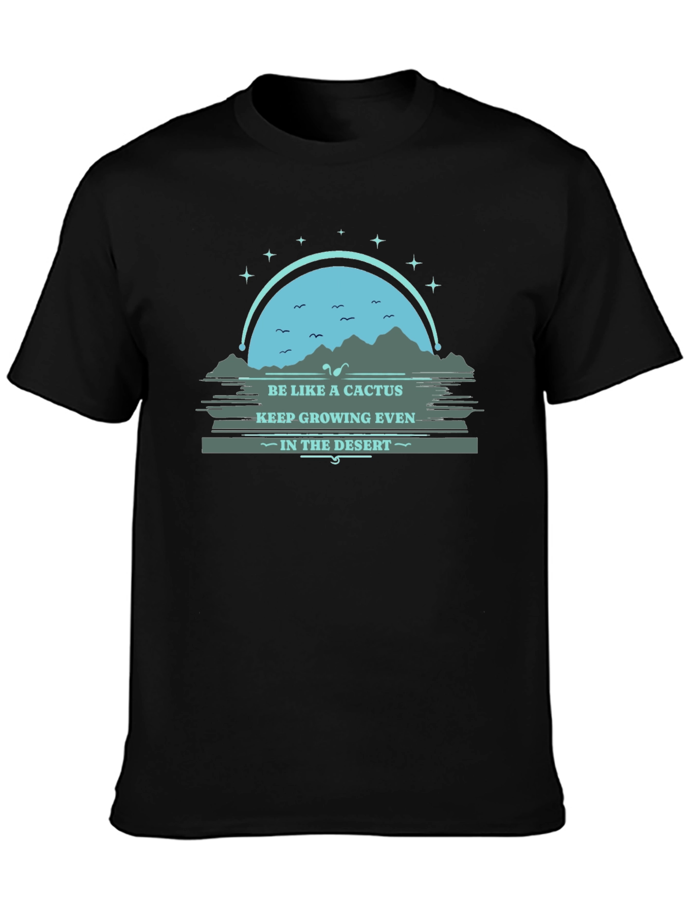 Be Like a Cactus T-Shirt: Grow in the Desert
