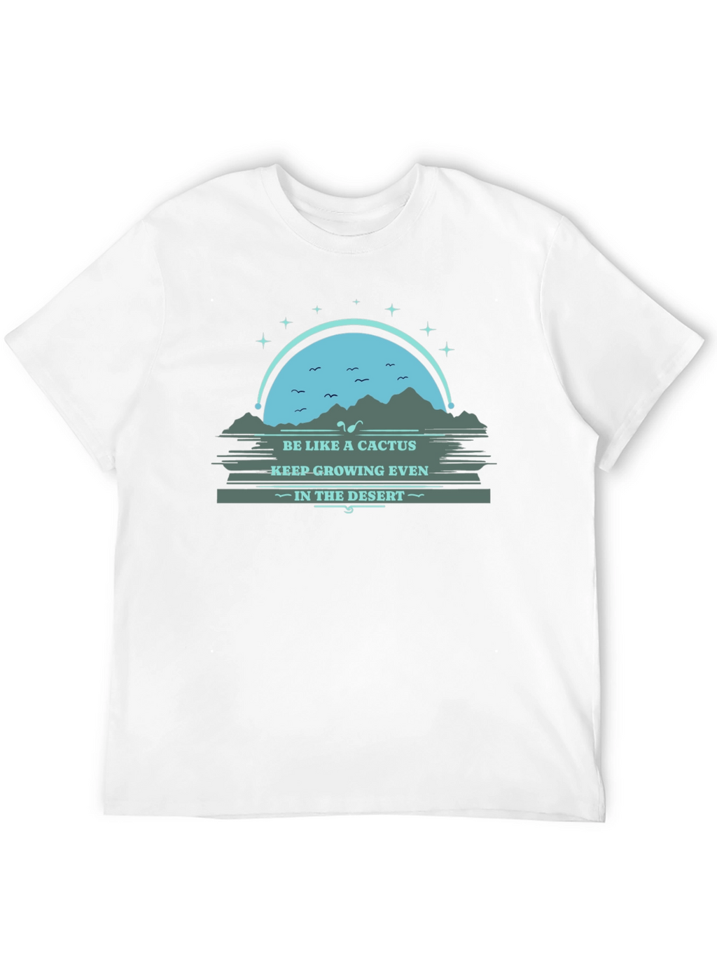 Be Like a Cactus T-Shirt: Grow in the Desert