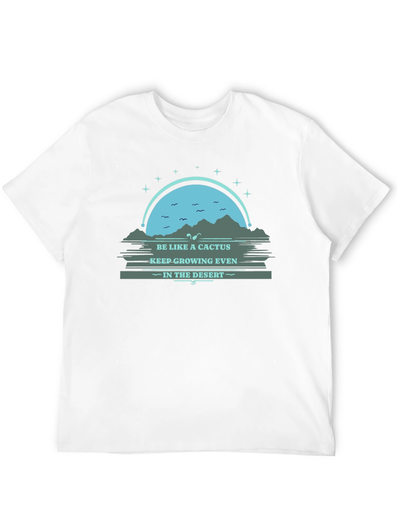 Be Like a Cactus T-Shirt: Grow in the Desert
