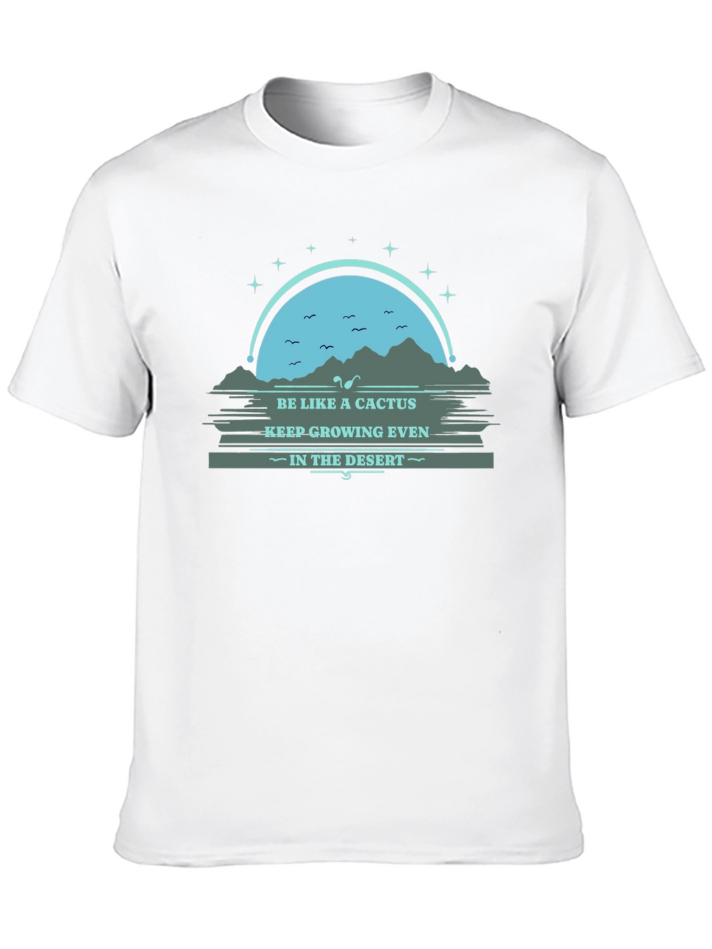 Be Like a Cactus T-Shirt: Grow in the Desert