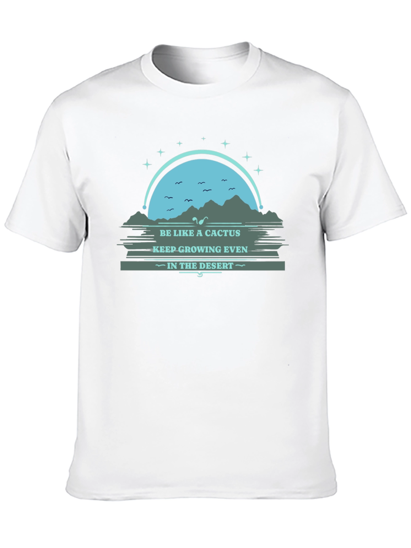 Be Like a Cactus T-Shirt: Grow in the Desert