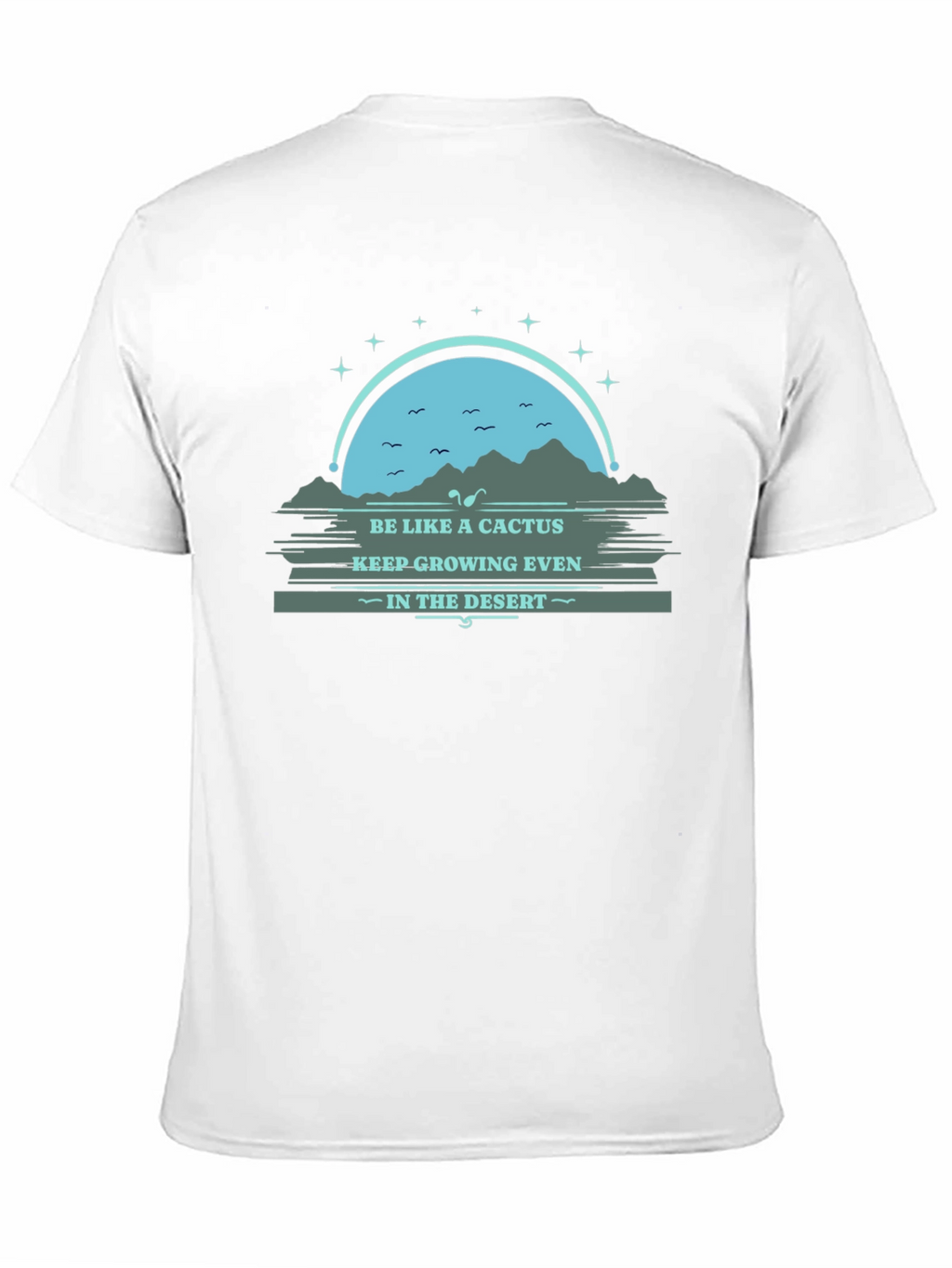 Be Like a Cactus T-Shirt: Grow in the Desert