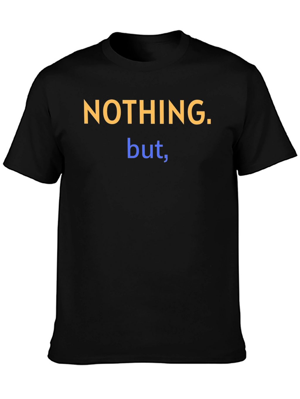 Nothing But T-Shirt