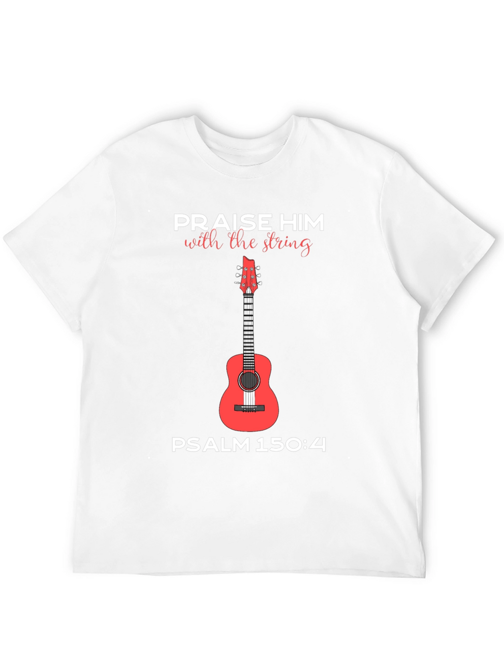 Praise Him Guitar T-Shirt Psalm 150:4 Tee