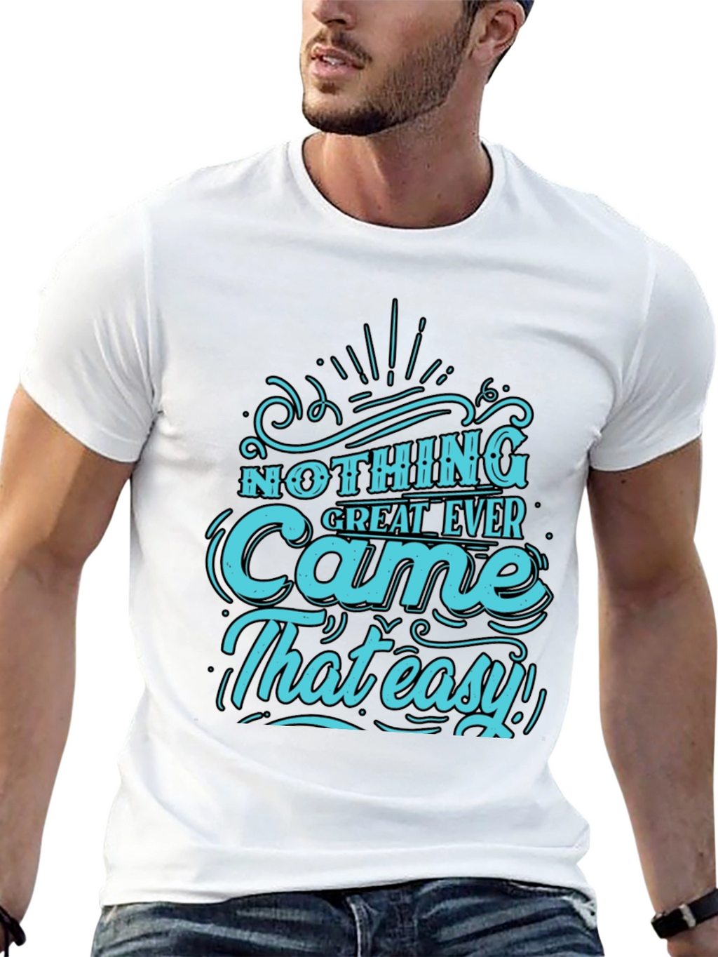 Nothing Great Ever Came That Easy T-Shirt