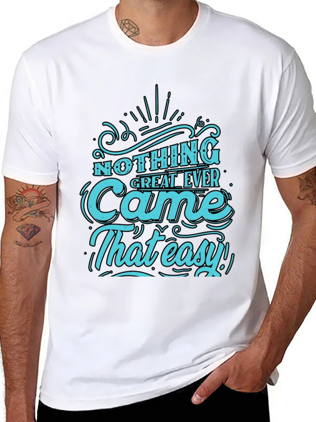 Nothing Great Ever Came That Easy T-Shirt