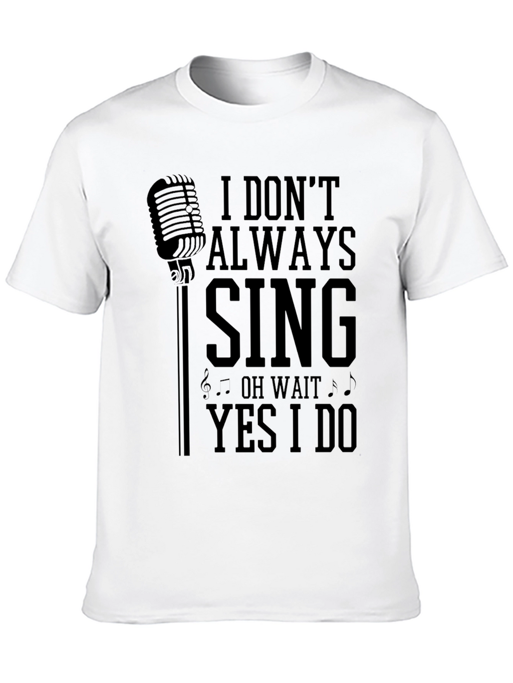 I Dont Always Sing Mens Graphic T-Shirt