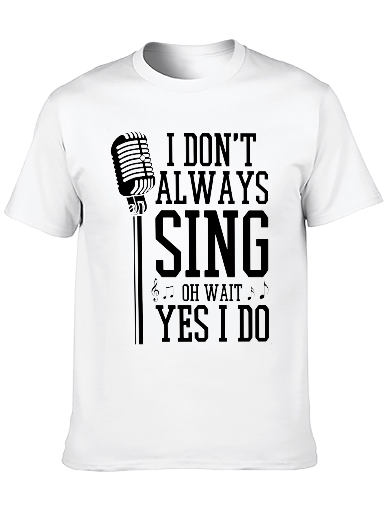 I Dont Always Sing Mens Graphic T-Shirt