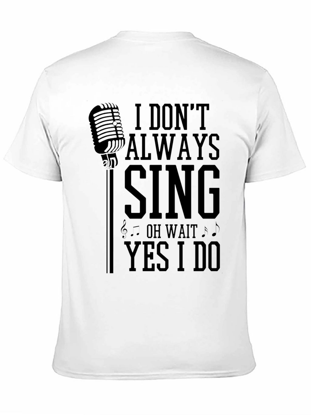 I Dont Always Sing Mens Graphic T-Shirt